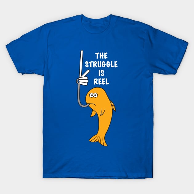 The Struggle is Real Reel T-Shirt by joefixit2